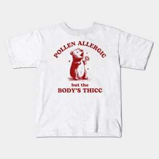 Pollen Allergic But The Body's Thicc Allergy Bear Kids T-Shirt